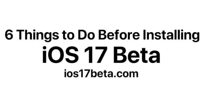 6 Things to Do Before Installing iOS 17 Beta